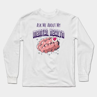 Ask Me About My Mental Health Long Sleeve T-Shirt